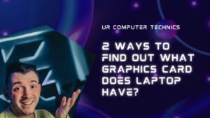 2 Ways to Find out What Graphics Card Does Laptop Have? Ur Computer Technics