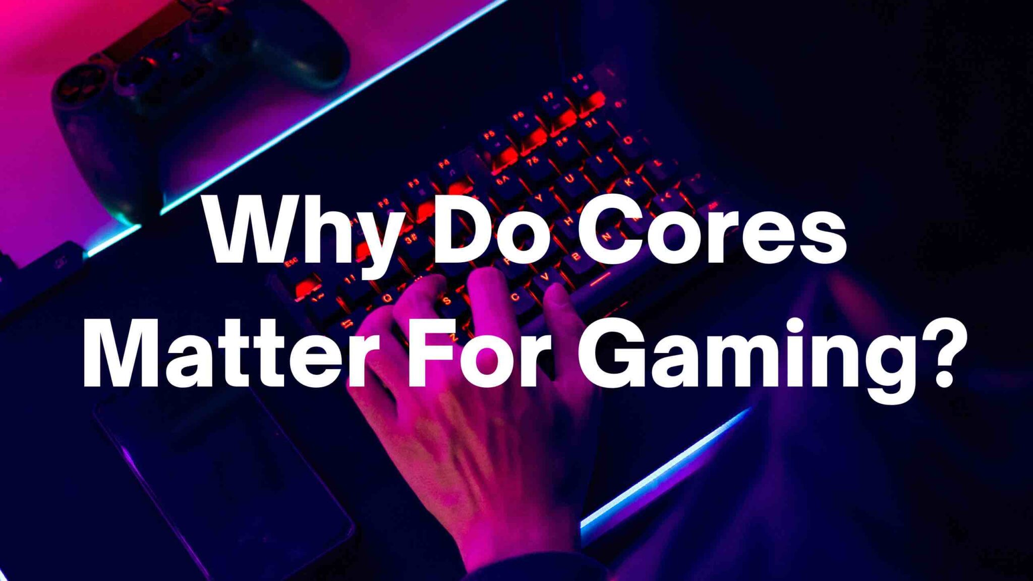 why-do-cores-matter-for-gaming