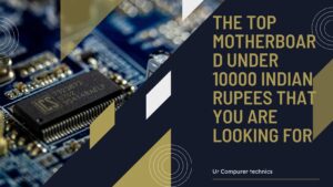 Top 05 Motherboards Under 10k That Are Worth Money - Ur Computer Technics